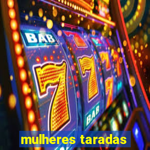 mulheres taradas